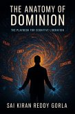 The Anatomy of Dominion: The Playbook for Cognitive Liberation (eBook, ePUB) The Anatomy of Dominion: The Playbook for Cognitive Liberation (eBook, ePUB)