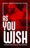 As You Wish: A Dark Revenge Romance (eBook, ePUB)