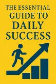 The Essential Guide to Daily Success (eBook, ePUB) The Essential Guide to Daily Success (eBook, ePUB)