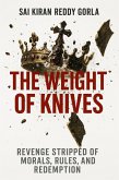 The Weight of Knives: Revenge Stripped of Morals, Rules, and Redemption (eBook, ePUB) The Weight of Knives: Revenge Stripped of Morals, Rules, and Redemption (eBook, ePUB)