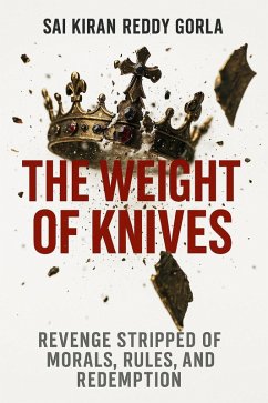 The Weight of Knives: Revenge Stripped of Morals, Rules, and Redemption (eBook, ePUB) - Gorla, Sai Kiran Reddy