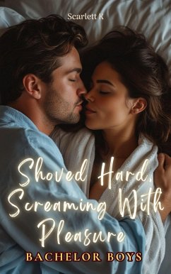 Shoved Hard, Screaming With Pleasure (Bachelor Boys) (eBook, ePUB) - K, Scarlett