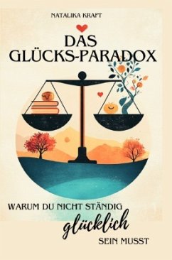 Das Glücks-Paradox - Warum du nicht ständig glücklich sein musst Das Glücks-Paradox - Warum du nicht ständig glücklich sein musst