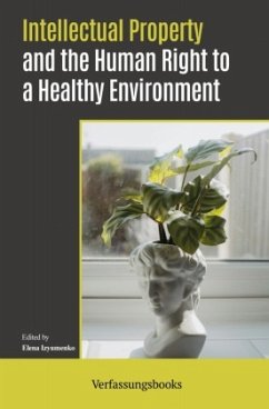 Intellectual Property and the Human Right to a Healthy Environment Intellectual Property and the Human Right to a Healthy Environment