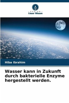 Wasser kann in Zukunft durch bakterielle Enzyme hergestellt werden. - Ibrahim, Hiba