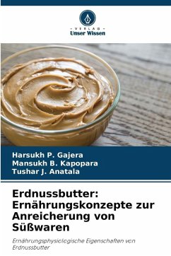 Erdnussbutter: Ernährungskonzepte zur Anreicherung von Süßwaren - Gajera, Harsukh P.;Kapopara, Mansukh B.;Anatala, Tushar J. Erdnussbutter: Ernährungskonzepte zur Anreicherung von Süßwaren - Gajera, Harsukh P.;Kapopara, Mansukh B.;Anatala, Tushar J.