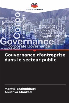 Gouvernance d'entreprise dans le secteur public - Brahmbhatt, Mamta;Mankad, Anushka Gouvernance d'entreprise dans le secteur public - Brahmbhatt, Mamta;Mankad, Anushka