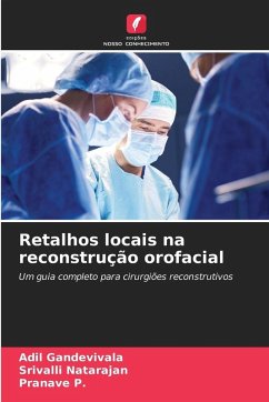 Retalhos locais na reconstrução orofacial - Gandevivala, Adil;Natarajan, Srivalli;P., Pranave