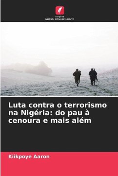 Luta contra o terrorismo na Nigéria: do pau à cenoura e mais além - Aaron, Kiikpoye