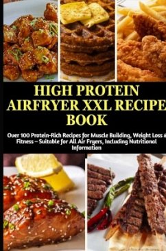 Cover High Protein Airfryer XXL Recipe Book: Over 100 Protein-Rich Recipes for Muscle Building, Weight Loss & Fitness
