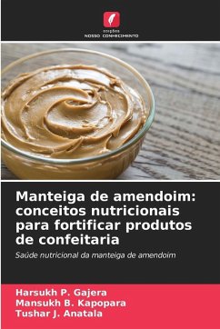Manteiga de amendoim: conceitos nutricionais para fortificar produtos de confeitaria - Gajera, Harsukh P.;Kapopara, Mansukh B.;Anatala, Tushar J.