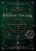 Ludwig von Cyprian des Weltweisen Höllen-Zwang, worin sehr deutlich und aufrichtig gelehret wird, wie man die himmlischen und höllischen Geister nach Ordnung eines jeden Tages in der Woche zitieren und Alles von denselben erhalten kann, was man Ludwig von Cyprian des Weltweisen Höllen-Zwang, worin sehr deutlich und aufrichtig gelehret wird, wie man die himmlischen und höllischen Geister nach Ordnung eines jeden Tages in der Woche zitieren und Alles von denselben erhalten kann, was man