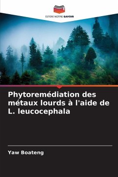 Phytoremédiation des métaux lourds à l'aide de L. leucocephala - Boateng, Yaw Phytoremédiation des métaux lourds à l'aide de L. leucocephala - Boateng, Yaw