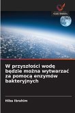 W przysz¿o¿ci wod¿ b¿dzie mo¿na wytwarza¿ za pomoc¿ enzymów bakteryjnych