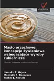 Mas¿o orzechowe: koncepcje ¿ywieniowe wzbogacaj¿ce wyroby cukiernicze