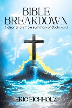 Bible Breakdown: A clear and simple summary of God's word (eBook, ePUB) - Eichholz, Eric