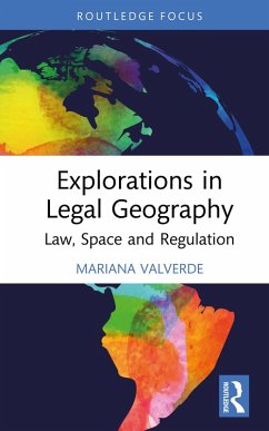 Explorations in Legal Geography (eBook, PDF) - Valverde, Mariana Explorations in Legal Geography (eBook, PDF) - Valverde, Mariana