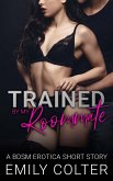 Trained by my Roommate (The Dirty Roommate, #1) (eBook, ePUB) Trained by my Roommate (The Dirty Roommate, #1) (eBook, ePUB)