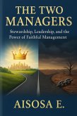 The Two Managers: Leadership, Stewardship, and the Call to Faithful Management (eBook, ePUB) The Two Managers: Leadership, Stewardship, and the Call to Faithful Management (eBook, ePUB)