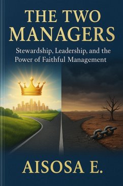 The Two Managers: Leadership, Stewardship, and the Call to Faithful Management (eBook, ePUB) - E., Aisosa
