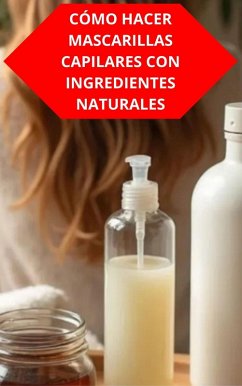 Cover Cómo Hacer Mascarillas Capilares Con Ingredientes Naturales (eBook, ePUB)