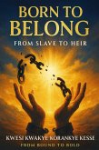 Born To Belong: From Slave to Heir (eBook, ePUB) Born To Belong: From Slave to Heir (eBook, ePUB)