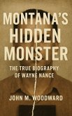 Montana's Hidden Monster: The True Biography of Wayne Nance (eBook, ePUB) Montana's Hidden Monster: The True Biography of Wayne Nance (eBook, ePUB)