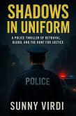 Shadows in Uniform: A Police Thriller of Betrayal, Blood, and the Hunt for Justice (eBook, ePUB) Shadows in Uniform: A Police Thriller of Betrayal, Blood, and the Hunt for Justice (eBook, ePUB)