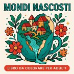 Mondi Nascosti - Libro da colorare per adulti
