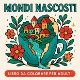 Mondi Nascosti - Libro da colorare per adulti Mondi Nascosti - Libro da colorare per adulti