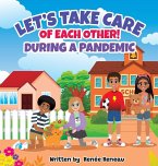 Let's Take Care of Each Other! During a Pandemic Let's Take Care of Each Other! During a Pandemic