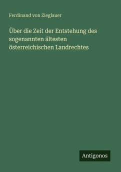 Cover Über die Zeit der Entstehung des sogenannten ältesten österreichischen Landrechtes