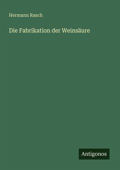 Die Fabrikation der Weinsäure - Rasch, Hermann