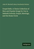 Gospel Bells. A Choice Collection of New and Popular Songs for Use in Sabbath Schools, Gospel, Meetings, and the Home Circle Gospel Bells. A Choice Collection of New and Popular Songs for Use in Sabbath Schools, Gospel, Meetings, and the Home Circle