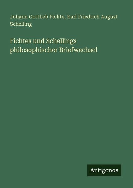 Fichtes und Schellings philosophischer Briefwechsel Fichtes und Schellings philosophischer Briefwechsel