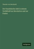Der französische Adel in seinem Verhältniß zur Revolution und zur Fusion Der französische Adel in seinem Verhältniß zur Revolution und zur Fusion