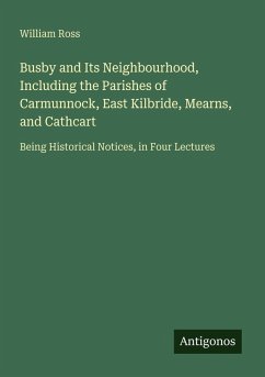 Cover Busby and Its Neighbourhood, Including the Parishes of Carmunnock, East Kilbride, Mearns, and Cathcart