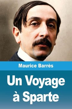 Un Voyage à Sparte - Barrès, Maurice Un Voyage à Sparte - Barrès, Maurice