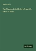 The Theory of the Modern Scientific Game of Whist