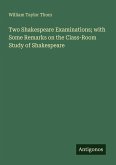 Two Shakespeare Examinations; with Some Remarks on the Class-Room Study of Shakespeare