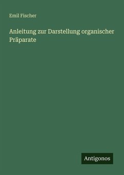 Anleitung zur Darstellung organischer Präparate - Fischer, Emil