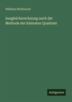 Ausgleichsrechnung nach der Methode der kleinsten Quadrate - Weitbrecht, Wilhelm