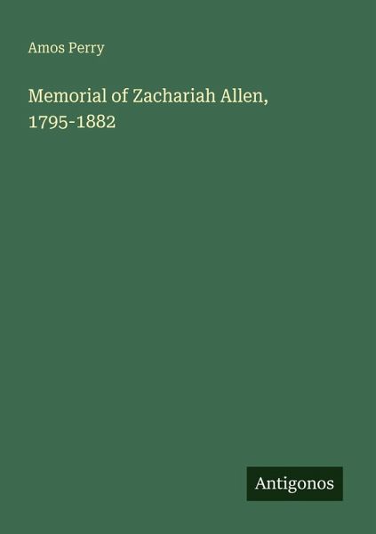 Memorial of Zachariah Allen, 1795-1882 Memorial of Zachariah Allen, 1795-1882