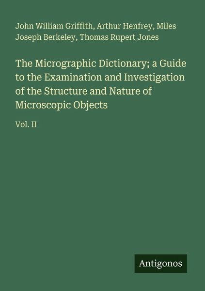 The Micrographic Dictionary; a Guide to the Examination and Investigation of the Structure and Nature of Microscopic Objects The Micrographic Dictionary; a Guide to the Examination and Investigation of the Structure and Nature of Microscopic Objects