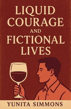 Liquid Courage and Fictional Lives - Simmons, Yunita