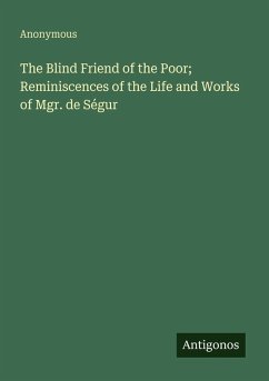 Cover The Blind Friend of the Poor; Reminiscences of the Life and Works of Mgr. de Ségur