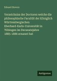 Verzeichniss der Doctoren welche die philosophische Facultät der Königlich Württembergischen Eberhard-Karls-Universität in Tübingen im Decanatsjahre 1885-1886 ernannt hat