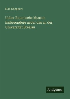 Ueber Botanische Museen insbesondere ueber das an der Universität Breslau - Goeppert, H. R.