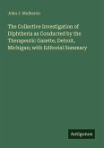 The Collective Investigation of Diphtheria as Conducted by the Therapeutic Gazette, Detroit, Michigan; with Editorial Summary The Collective Investigation of Diphtheria as Conducted by the Therapeutic Gazette, Detroit, Michigan; with Editorial Summary