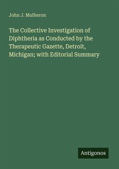 Cover The Collective Investigation of Diphtheria as Conducted by the Therapeutic Gazette, Detroit, Michigan; with Editorial Summary